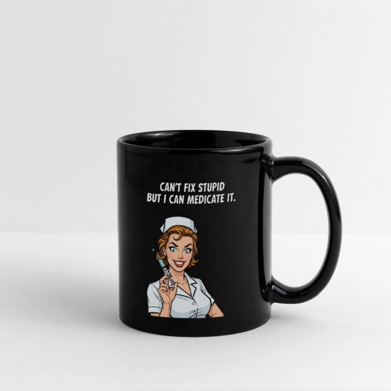 Can't Fix Stupid But I Can Medicate It - Nurse Hum