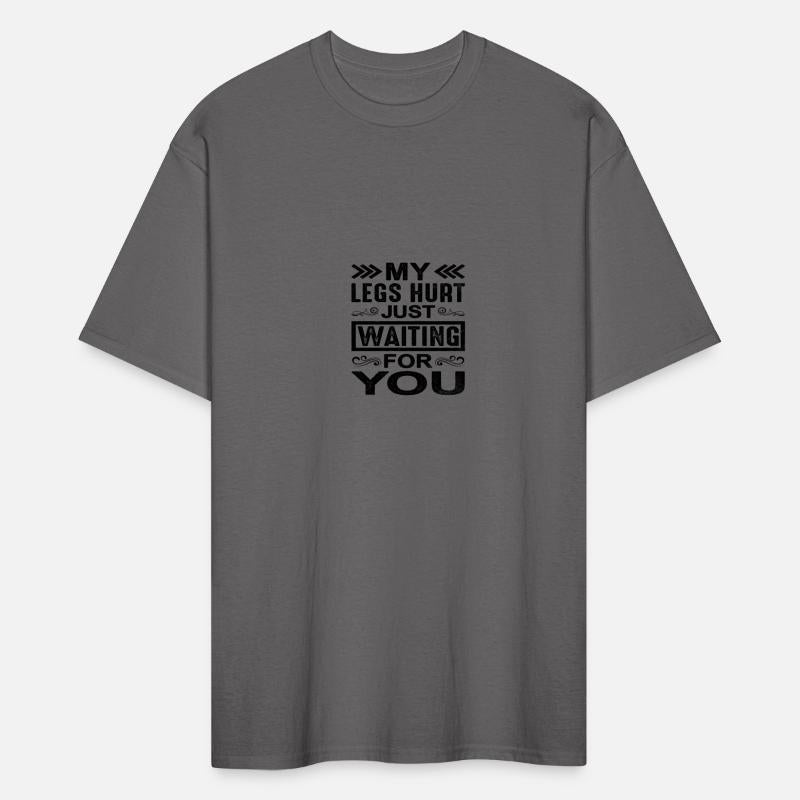 My Legs Hurt Just Waiting For You 9