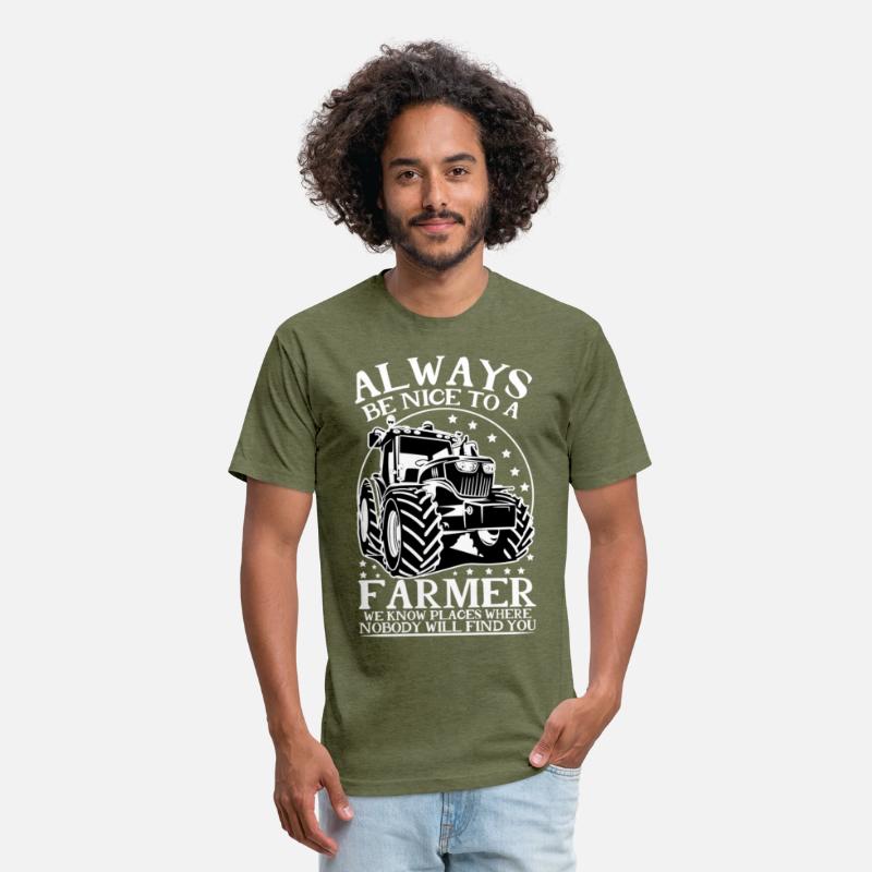 ALWAYS BE NICE TO A FARMER WE KNOW PLACES WHERE