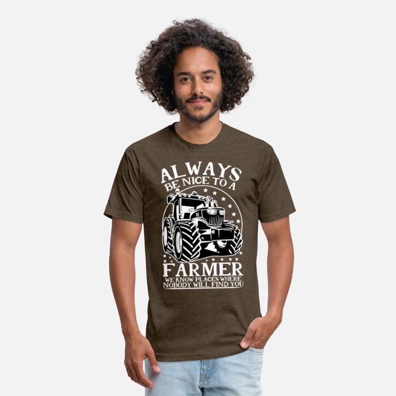 ALWAYS BE NICE TO A FARMER WE KNOW PLACES WHERE