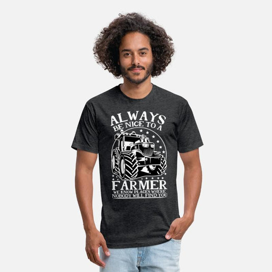 ALWAYS BE NICE TO A FARMER WE KNOW PLACES WHERE