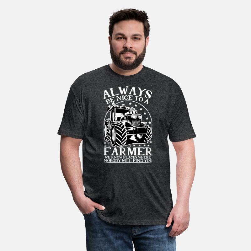 ALWAYS BE NICE TO A FARMER WE KNOW PLACES WHERE