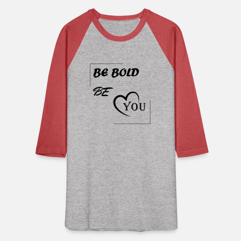 be bold, be you