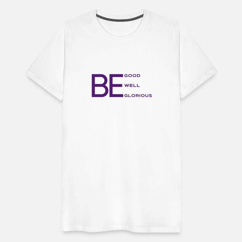 Be good, Be Well, Be Glorious