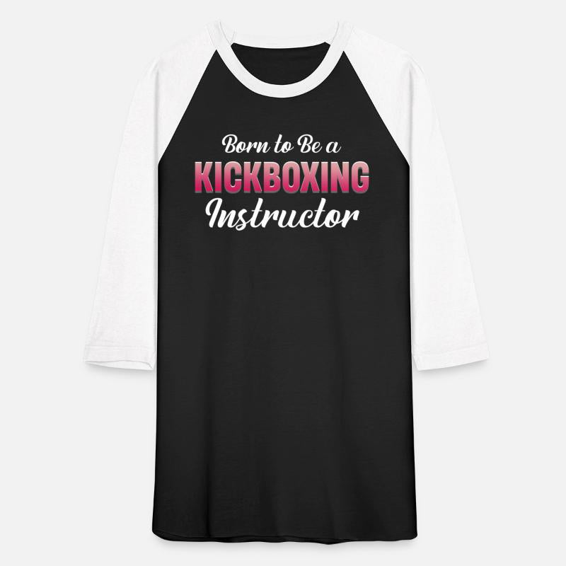 Born To Be A Kickboxing Instructor Fitness Mixed