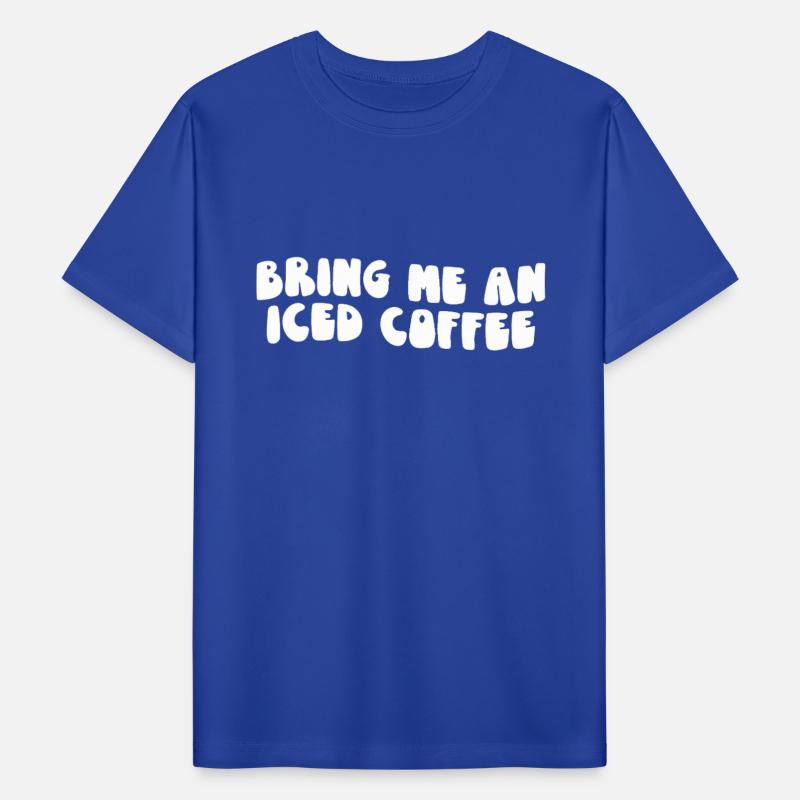 Bring Me An Iced Coffee Statement for Coffee