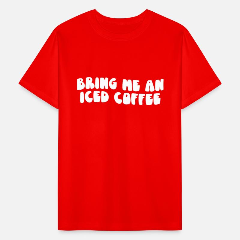 Bring Me An Iced Coffee Statement for Coffee