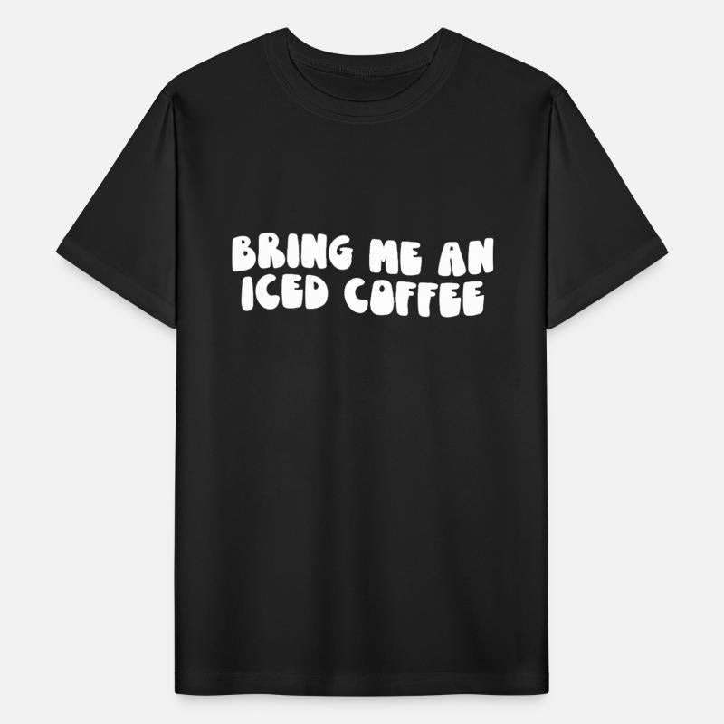 Bring Me An Iced Coffee Statement for Coffee