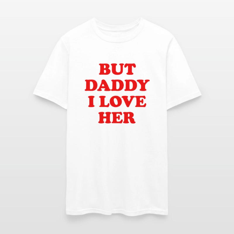 But daddy i love her