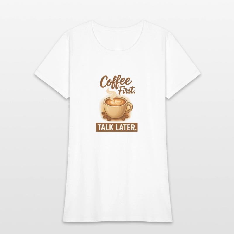 Coffe First, Talk Later - Latte Lovers Tee