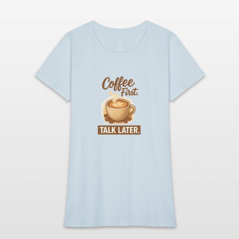 Coffe First, Talk Later - Latte Lovers Tee