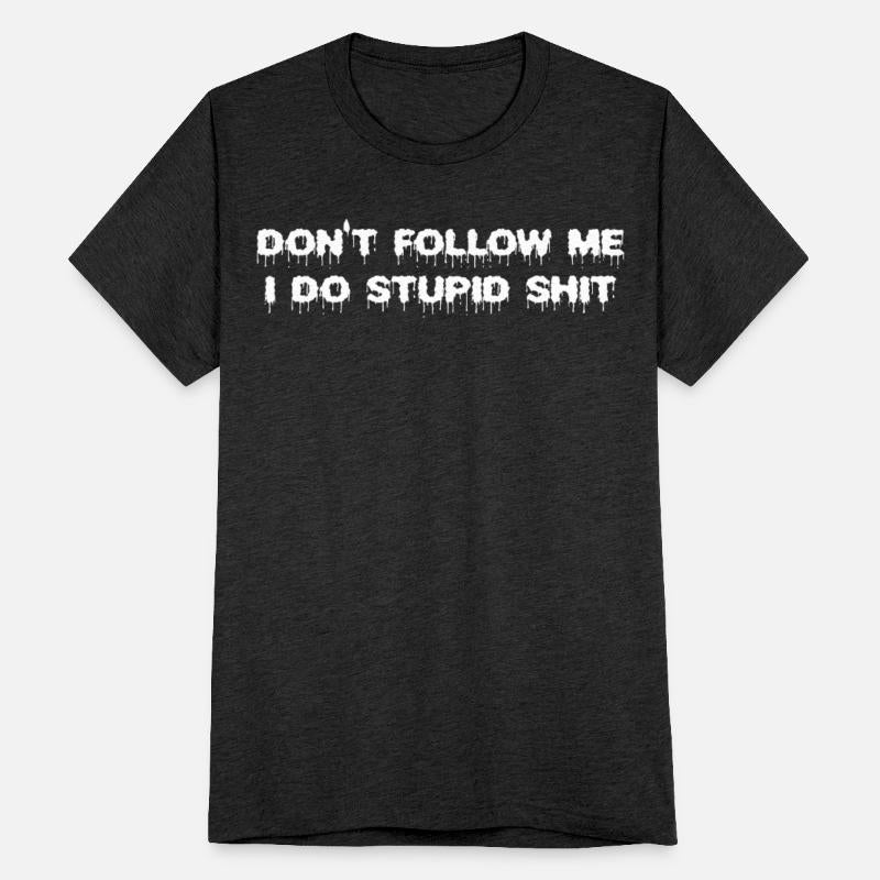 dont follow me i do stupid funny