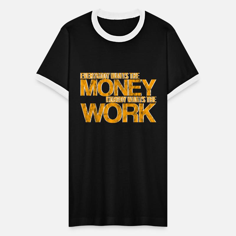 Everybody Wants The Money Nobody Wants The Work 3