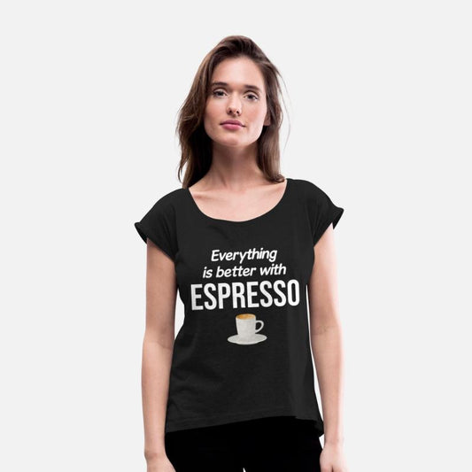 Everything Is Better With Espresso Caffeinated