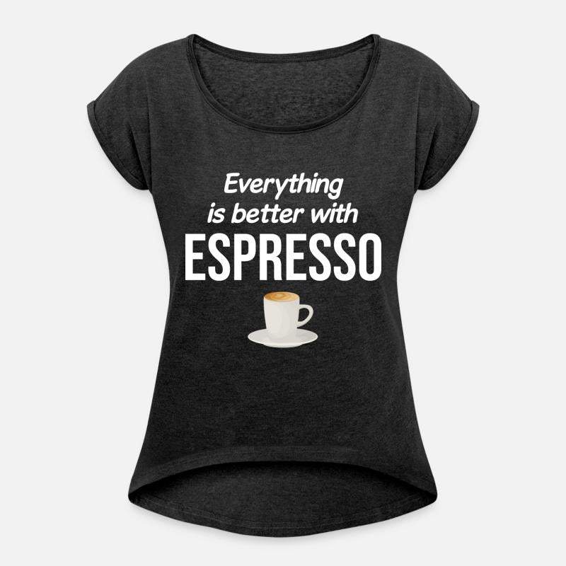 Everything Is Better With Espresso Caffeinated