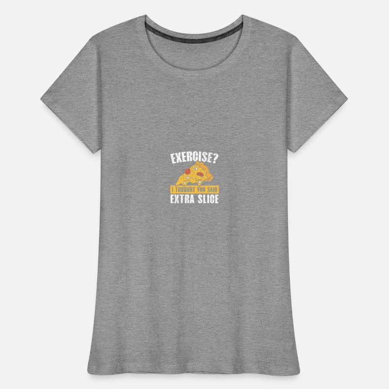 Exercise I Thought You Said Extra Slice Pizza