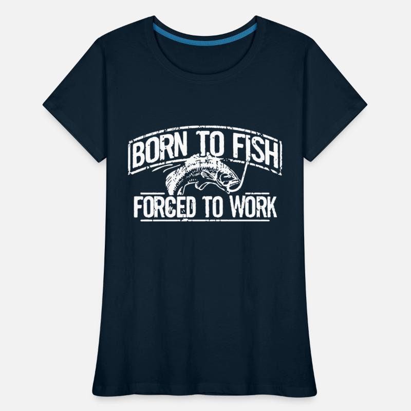 Fishing Born To Fish Forced To Work Mens Fathers