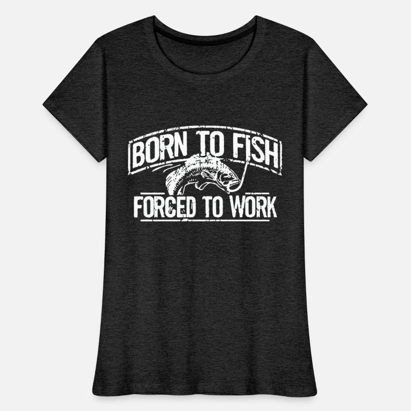 Fishing Born To Fish Forced To Work Mens Fathers