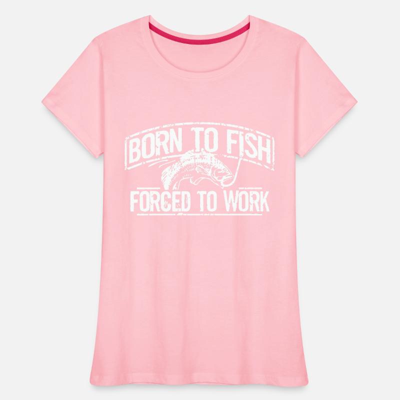 Fishing Born To Fish Forced To Work Mens Fathers