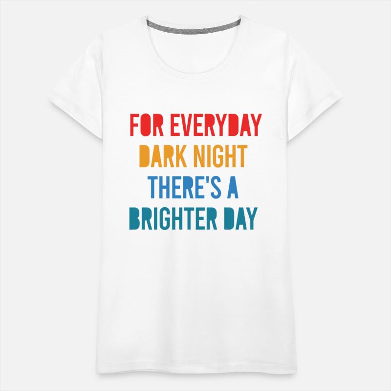 For Everyday Dark Night There's A Brighter Day