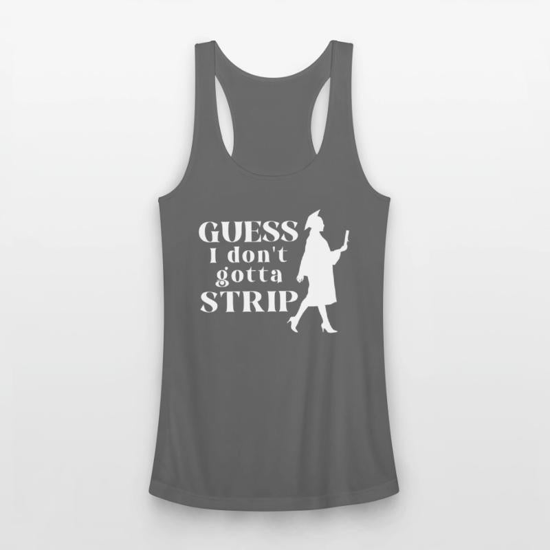 Guess I Don't Gotta Strip