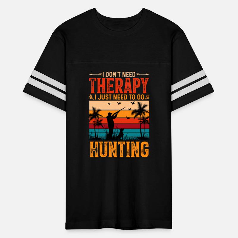 I Don t Need Therapy I Just Need to go Hunting