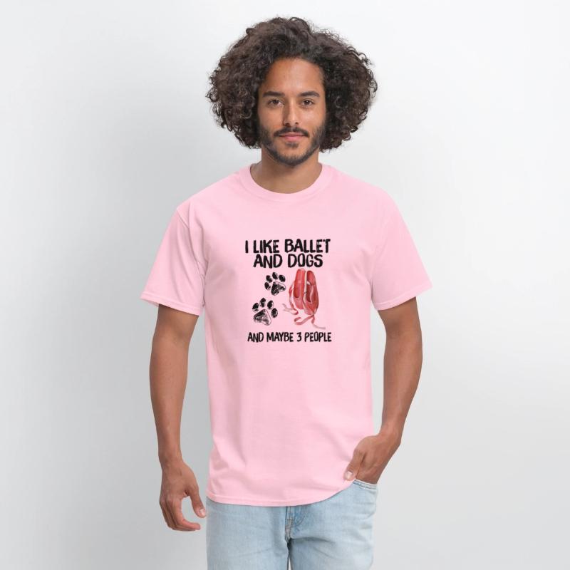 I Like Ballet And Dogs And Maybe People Shirt, I L
