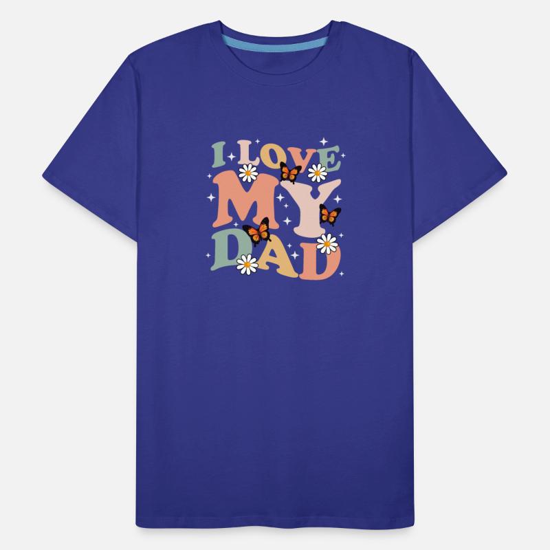 I love my Dad Shirt