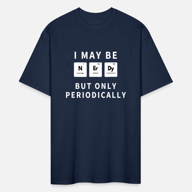 I May Be Nerdy But Only Periodically - Funny Chemi