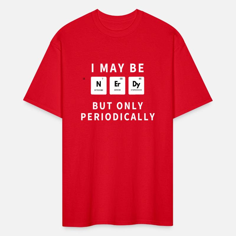 I May Be Nerdy But Only Periodically - Funny Chemi