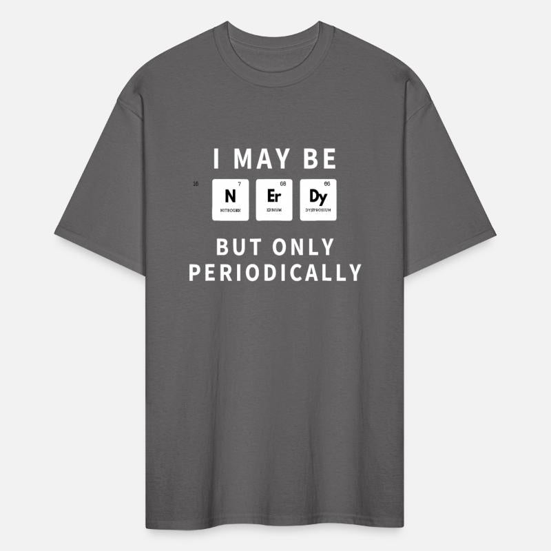 I May Be Nerdy But Only Periodically - Funny Chemi