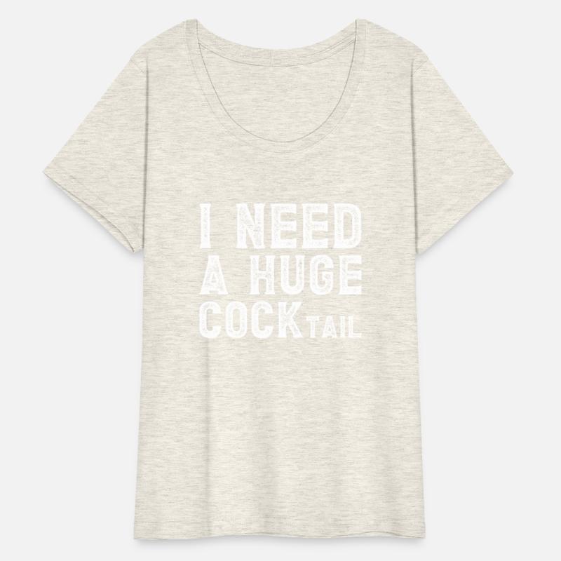 I Need A Huge Cocktail Alcohol Lover Adult Humor