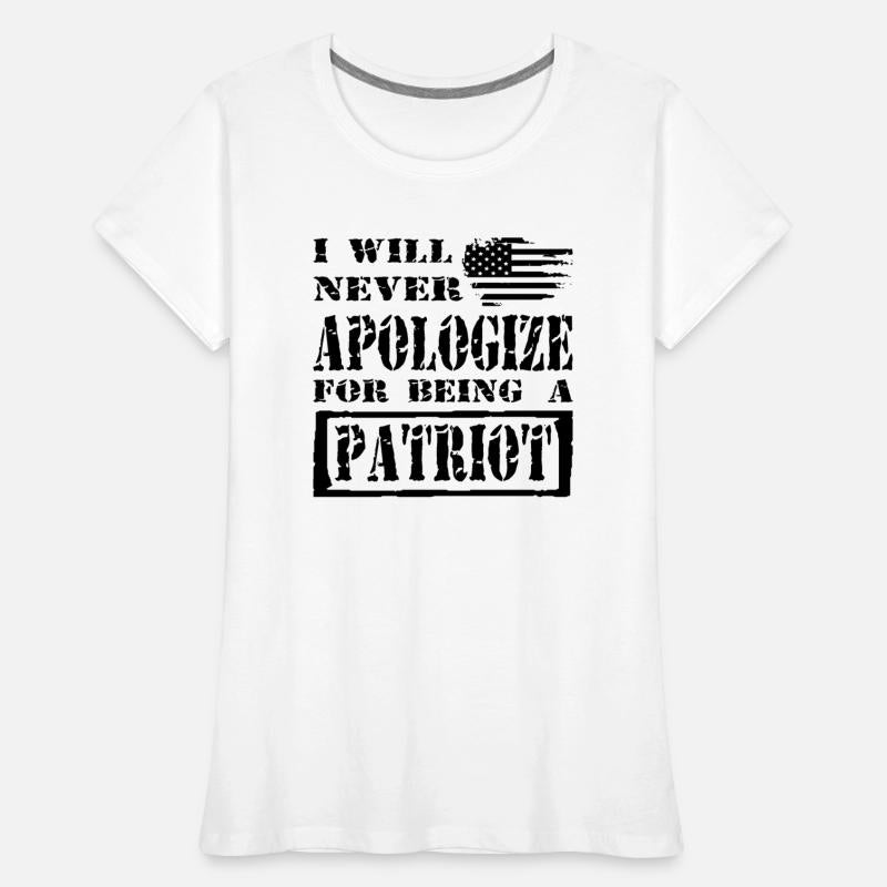 I Will Never Apologize For Being A Patriot ©
