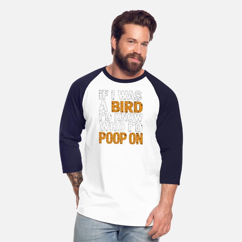 If I Was A Bird I'd Know Who I'd Poop On 8
