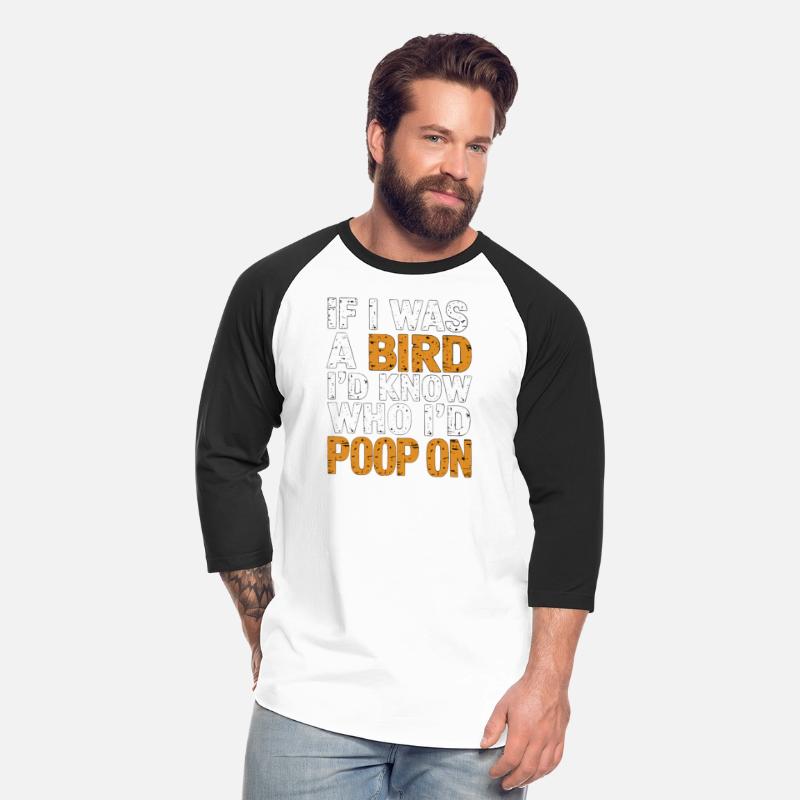 If I Was A Bird I'd Know Who I'd Poop On 8