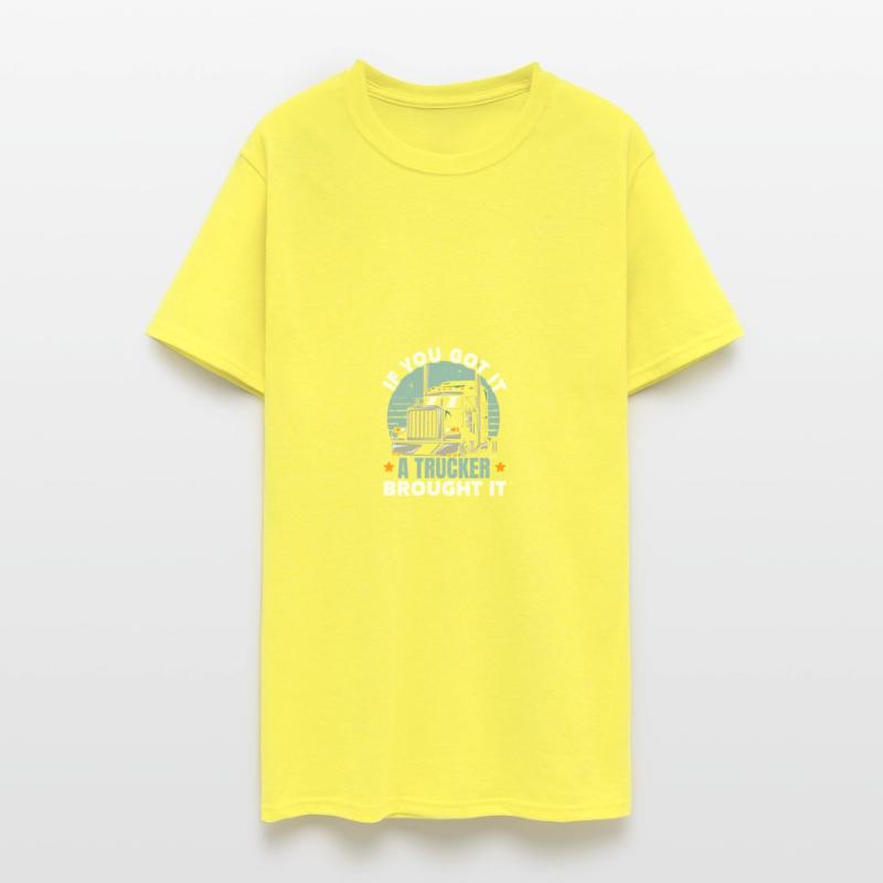 If You Got It A Trucker Brought It Truck Driver