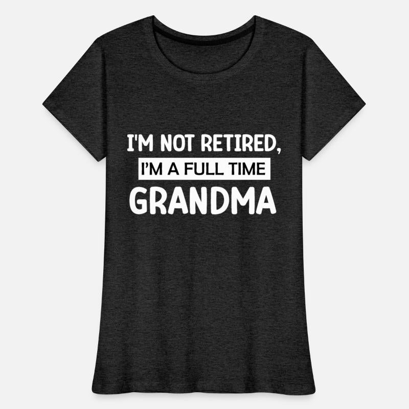 I'm Not Retired I'm a Full Time Grandma