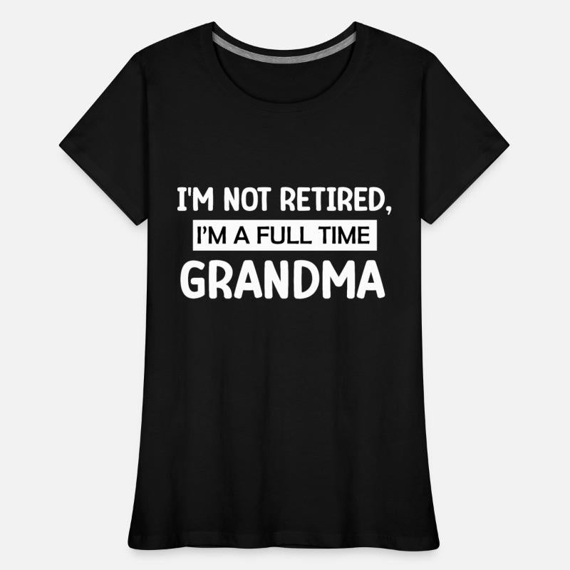 I'm Not Retired I'm a Full Time Grandma