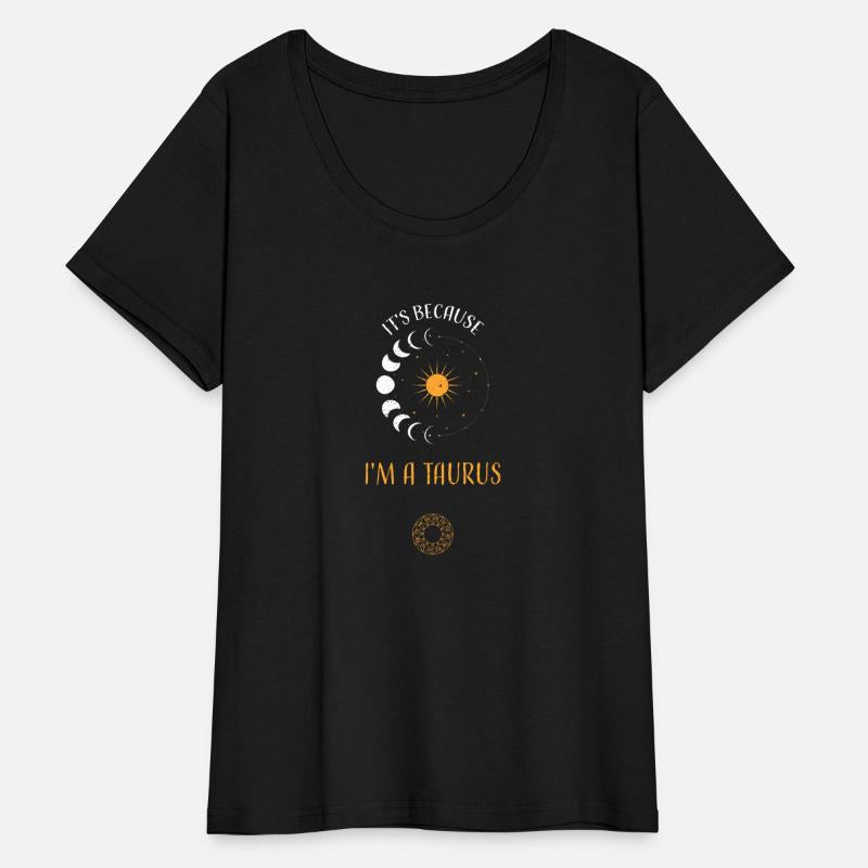 It's Because I'm A Taurus