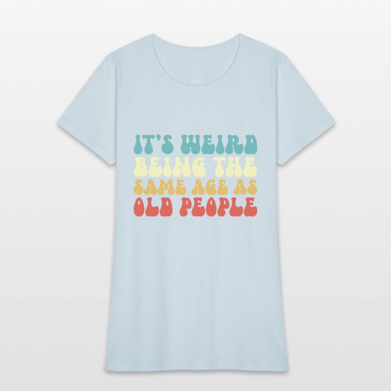 It's Weird Being The Same Age As Old People Groovy
