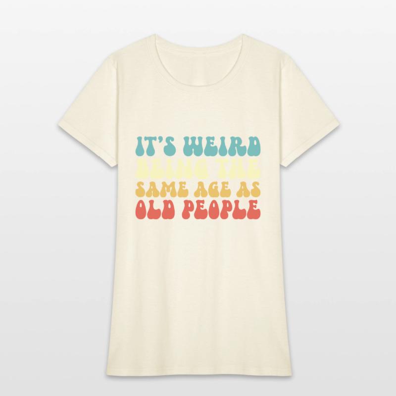 It's Weird Being The Same Age As Old People Groovy