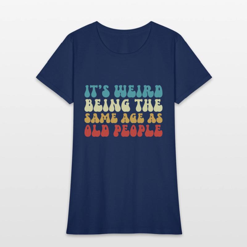 It's Weird Being The Same Age As Old People Groovy