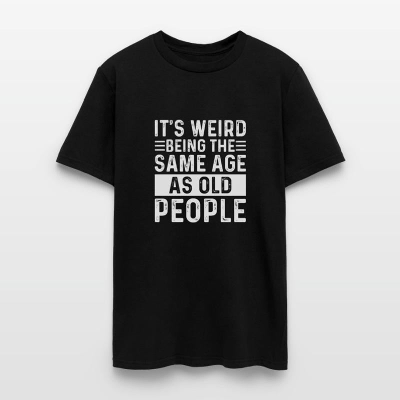 It's Weird Being The Same Age As Old People Retro