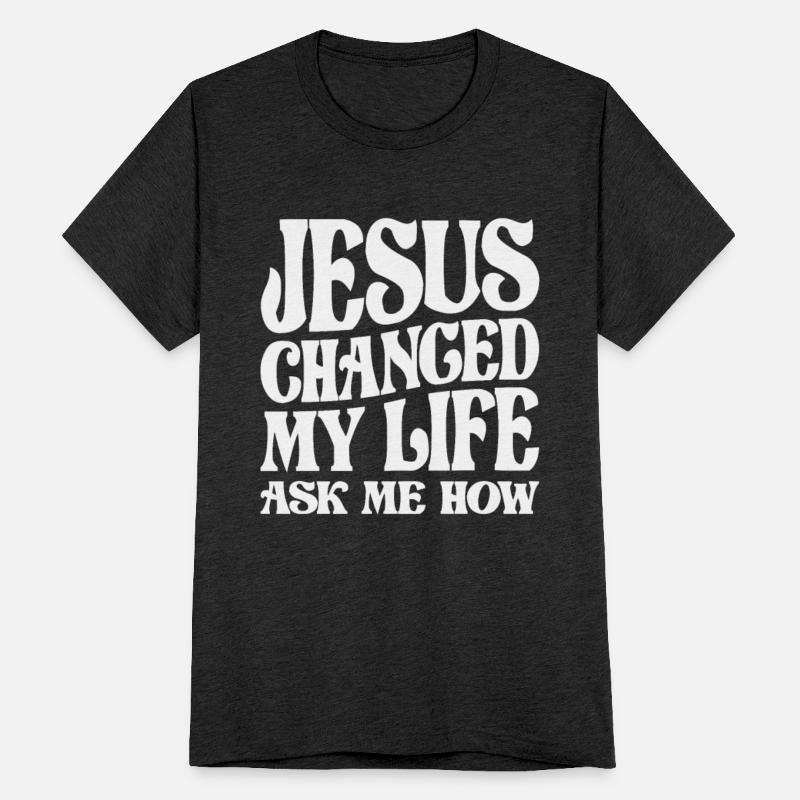 Jesus Changed My Life Ask Me How Christian Quote