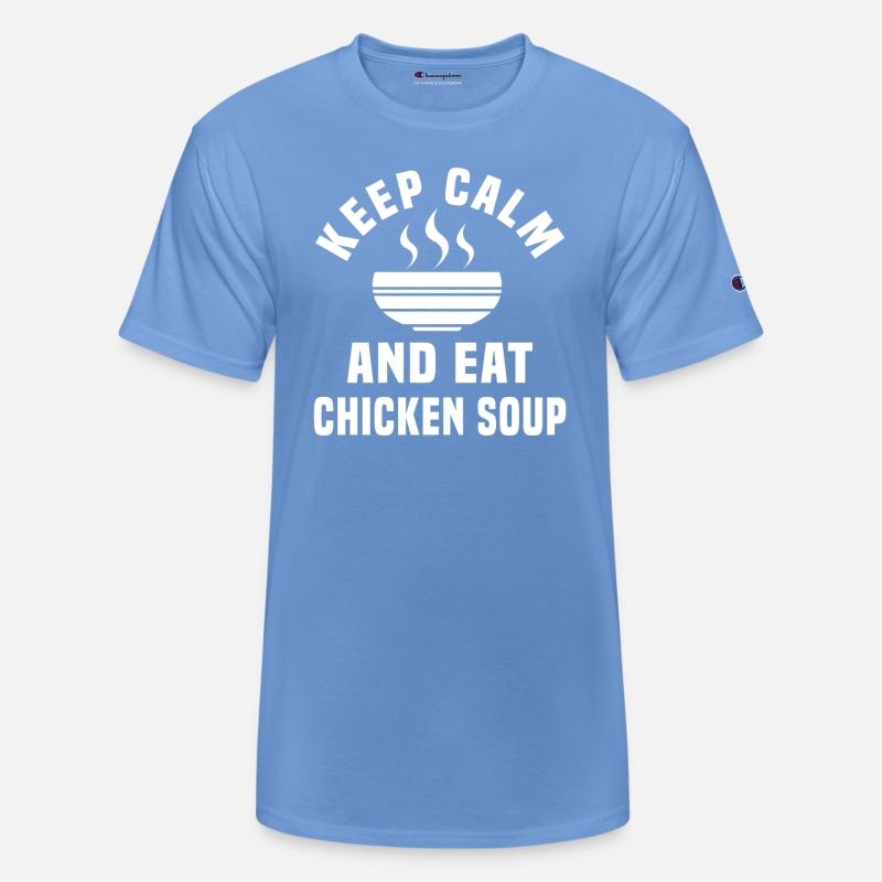 Keep Calm And Eat Chicken Soup