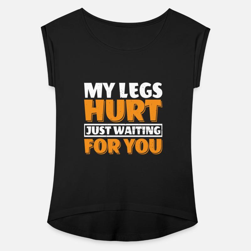 My Legs Hurt Just Waiting For You 19