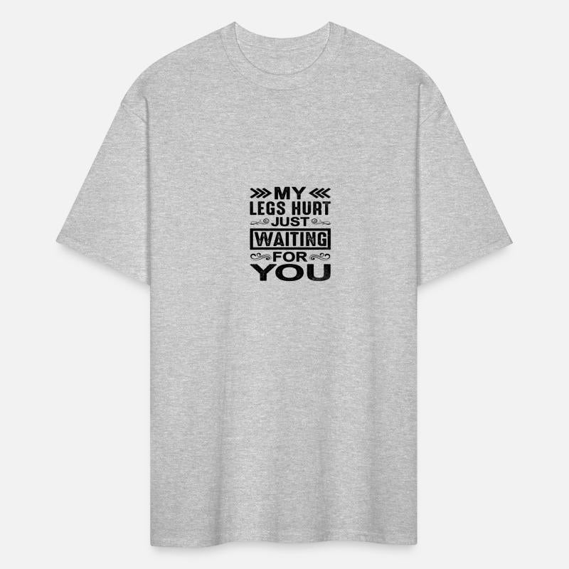 My Legs Hurt Just Waiting For You 9