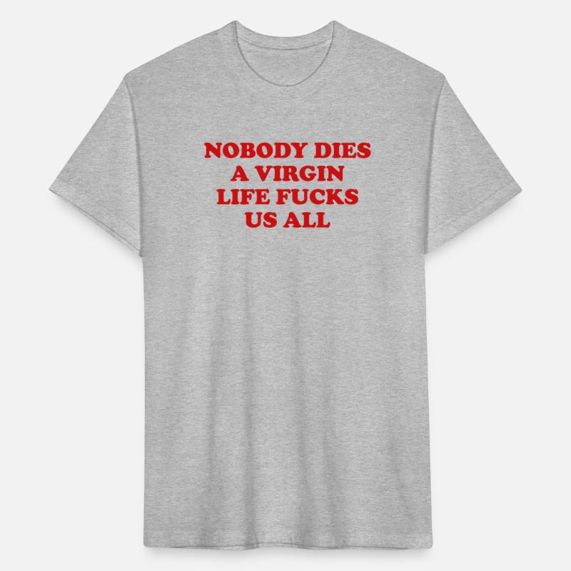 Nobody dies a virgin life fucks us all