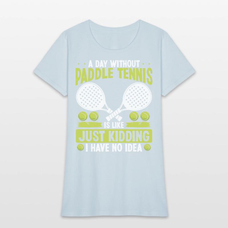 Paddle Tennis Player Just Kidding I have no Idea