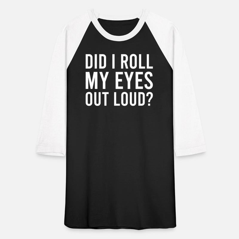 Sarcastic - Did I Roll My Eyes Out Loud - Sarcasm